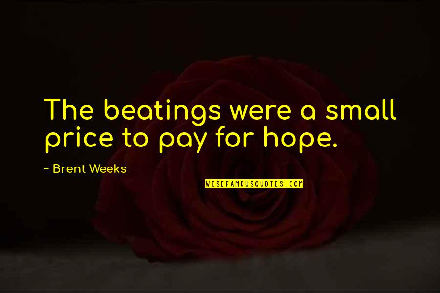 Sicarios Del Quotes By Brent Weeks: The beatings were a small price to pay Sicarios Del Quotes By Brent Weeks: The beatings were a small price to pay