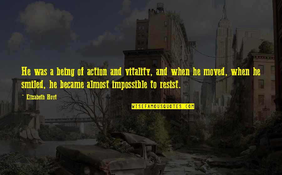 Sicarios Del Quotes By Elizabeth Hoyt: He was a being of action and vitality, Sicarios Del Quotes By Elizabeth Hoyt: He was a being of action and vitality,