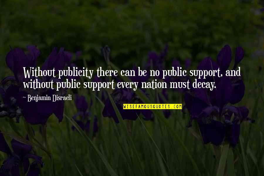 Sicarius Quotes By Benjamin Disraeli: Without publicity there can be no public support,