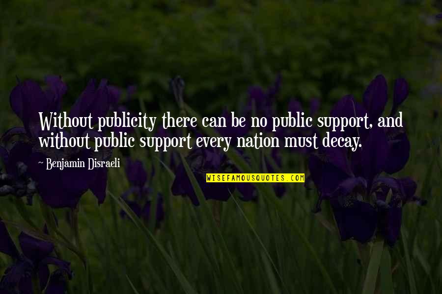 Sicarius Quotes By Benjamin Disraeli: Without publicity there can be no public support, Sicarius Quotes By Benjamin Disraeli: Without publicity there can be no public support,