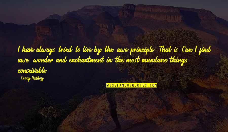 Sicarius Quotes By Craig Hatkoff: I have always tried to live by the Sicarius Quotes By Craig Hatkoff: I have always tried to live by the