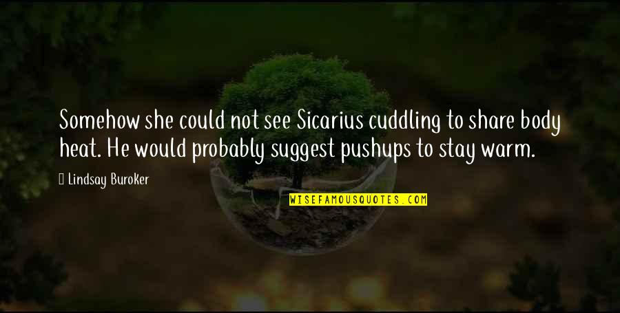Sicarius Quotes By Lindsay Buroker: Somehow she could not see Sicarius cuddling to Sicarius Quotes By Lindsay Buroker: Somehow she could not see Sicarius cuddling to