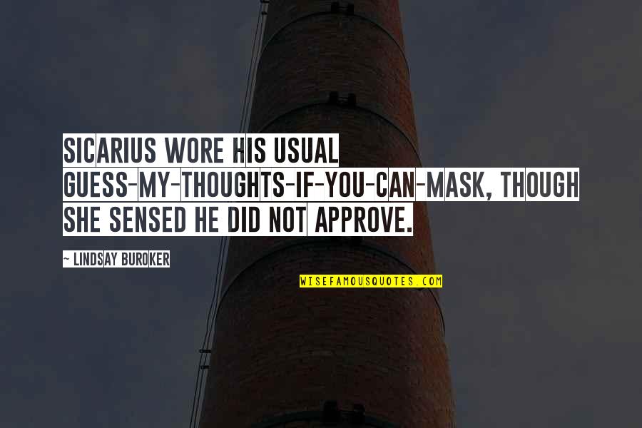 Sicarius's Quotes By Lindsay Buroker: Sicarius wore his usual guess-my-thoughts-if-you-can-mask, though she sensed