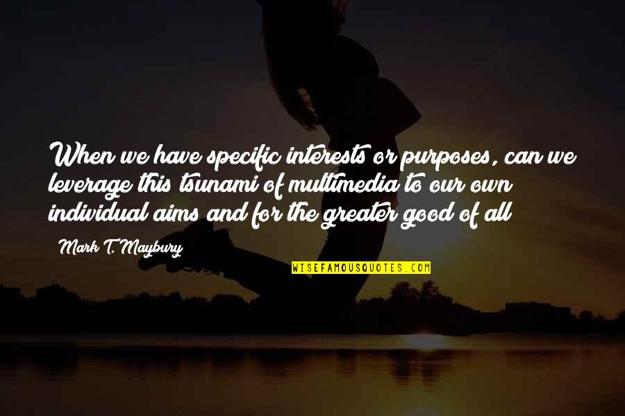 Sicat Jmt Quotes By Mark T. Maybury: When we have specific interests or purposes, can