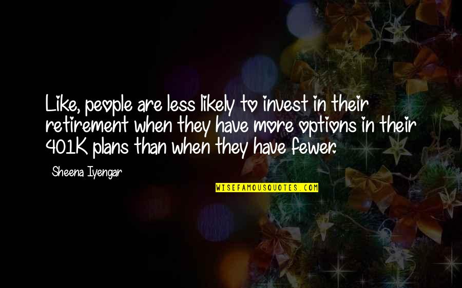 Sicat Jmt Quotes By Sheena Iyengar: Like, people are less likely to invest in Sicat Jmt Quotes By Sheena Iyengar: Like, people are less likely to invest in
