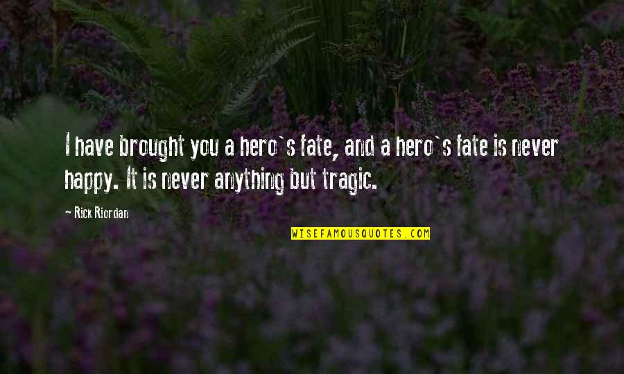 Sicatria Quotes By Rick Riordan: I have brought you a hero's fate, and