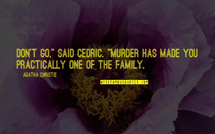 Siccardi Law Quotes By Agatha Christie: Don't go," said Cedric. "Murder has made you