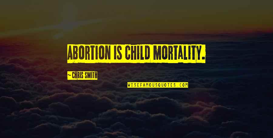 Sicchicfighter Quotes By Chris Smith: Abortion is child mortality.