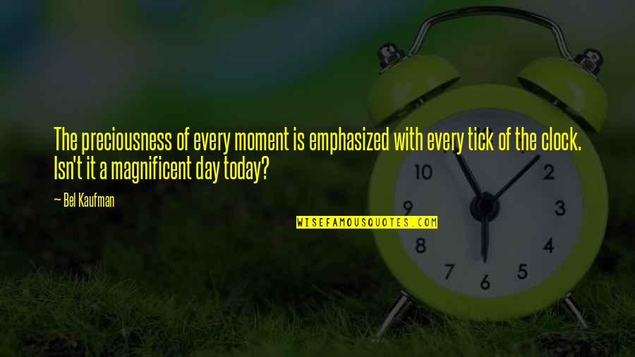 Sicchick Quotes By Bel Kaufman: The preciousness of every moment is emphasized with