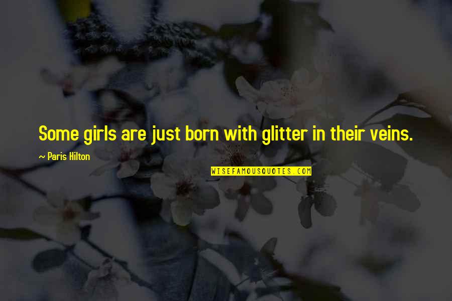 Sicchick Quotes By Paris Hilton: Some girls are just born with glitter in