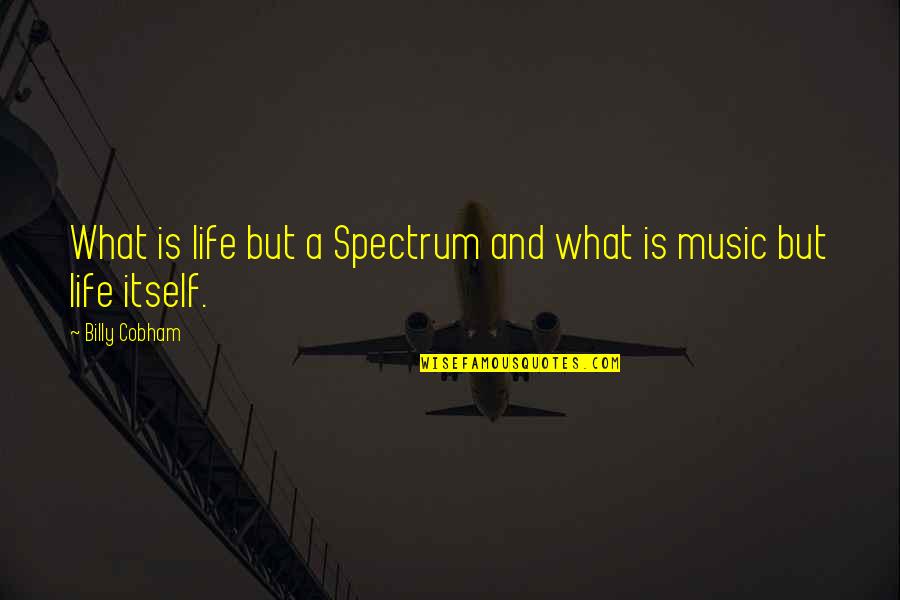 Siccone Quotes By Billy Cobham: What is life but a Spectrum and what