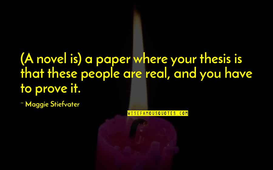 Sice Quotes By Maggie Stiefvater: (A novel is) a paper where your thesis Sice Quotes By Maggie Stiefvater: (A novel is) a paper where your thesis