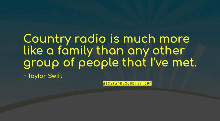 Sice Quotes By Taylor Swift: Country radio is much more like a family