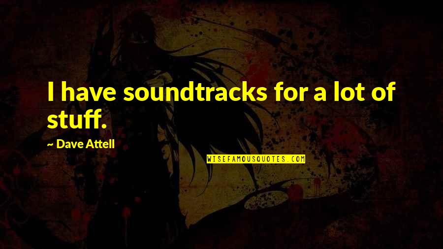 Sicert Quotes By Dave Attell: I have soundtracks for a lot of stuff.