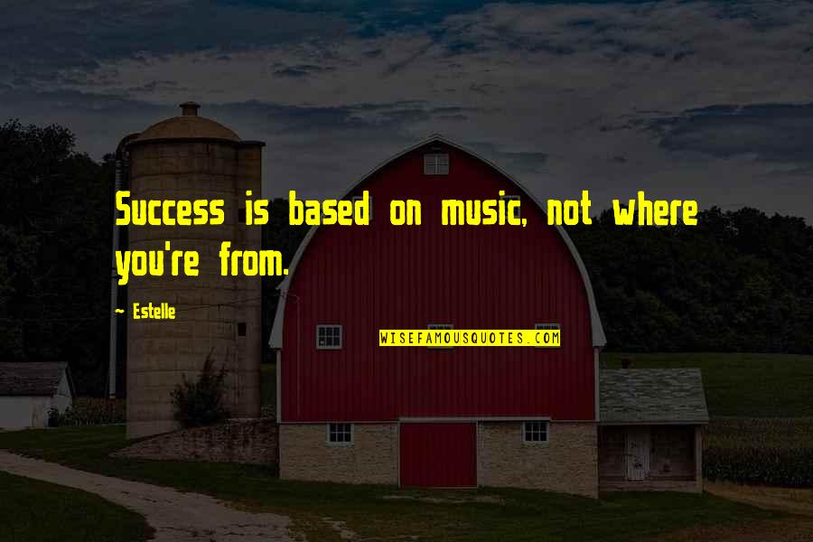 Sichel Concorde Quotes By Estelle: Success is based on music, not where you're