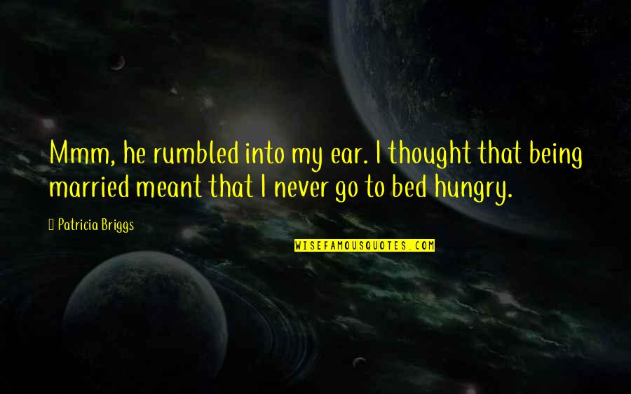 Sichel Concorde Quotes By Patricia Briggs: Mmm, he rumbled into my ear. I thought Sichel Concorde Quotes By Patricia Briggs: Mmm, he rumbled into my ear. I thought