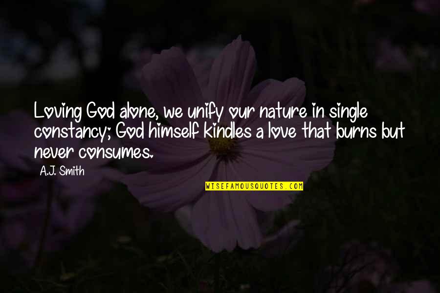 Sicherheitsgurt Quotes By A.J. Smith: Loving God alone, we unify our nature in Sicherheitsgurt Quotes By A.J. Smith: Loving God alone, we unify our nature in
