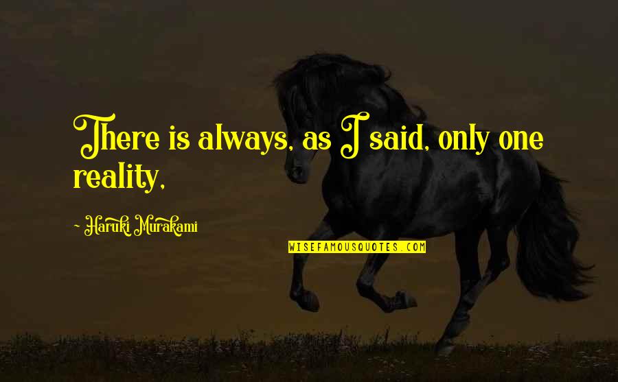 Sichqare Qartulad Quotes By Haruki Murakami: There is always, as I said, only one Sichqare Qartulad Quotes By Haruki Murakami: There is always, as I said, only one