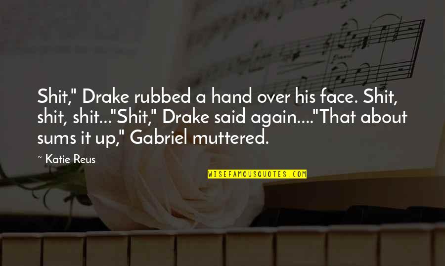 Sichtbar Grieskirchen Quotes By Katie Reus: Shit," Drake rubbed a hand over his face.