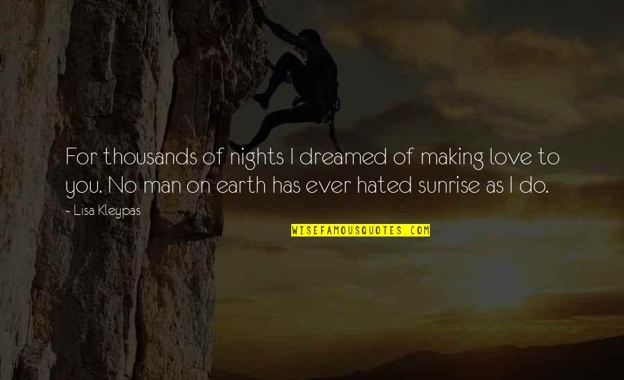 Sichtbares Quotes By Lisa Kleypas: For thousands of nights I dreamed of making Sichtbares Quotes By Lisa Kleypas: For thousands of nights I dreamed of making