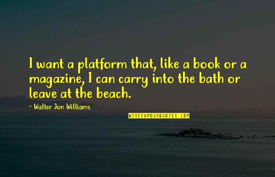 Sichuan Airlines Quotes By Walter Jon Williams: I want a platform that, like a book