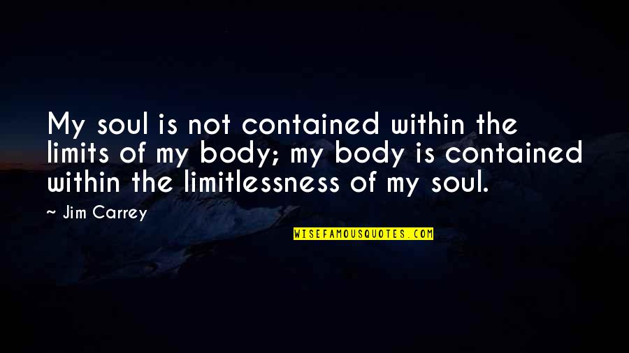 Sichuan Garden Quotes By Jim Carrey: My soul is not contained within the limits