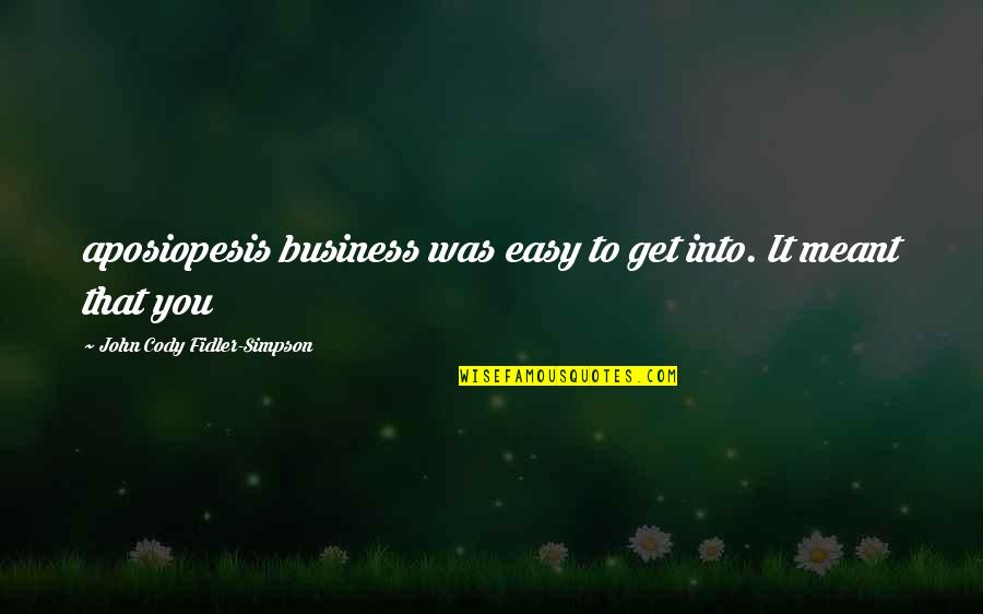 Sichuanese Quotes By John Cody Fidler-Simpson: aposiopesis business was easy to get into. It