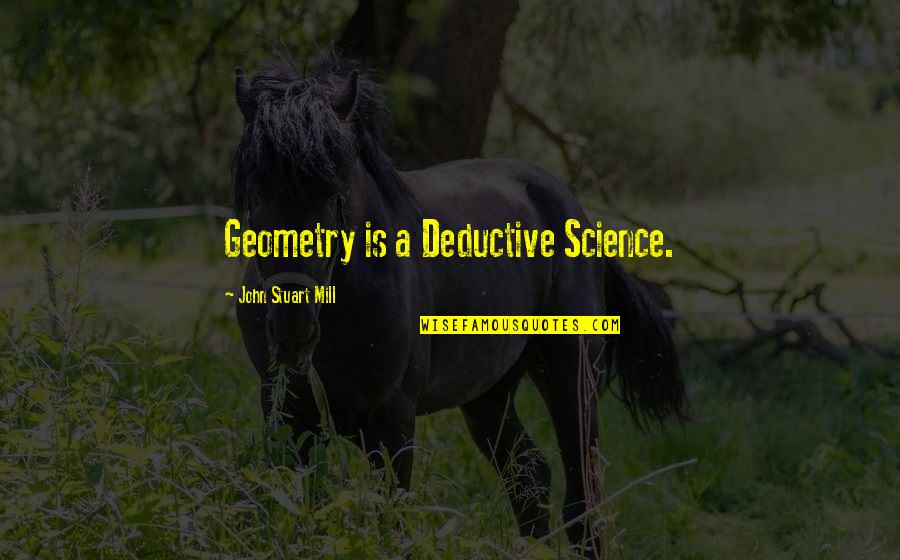 Sichuanese Quotes By John Stuart Mill: Geometry is a Deductive Science.