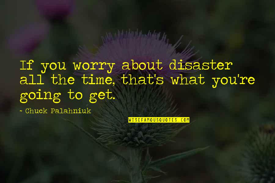 Siciliana Sauce Quotes By Chuck Palahniuk: If you worry about disaster all the time,