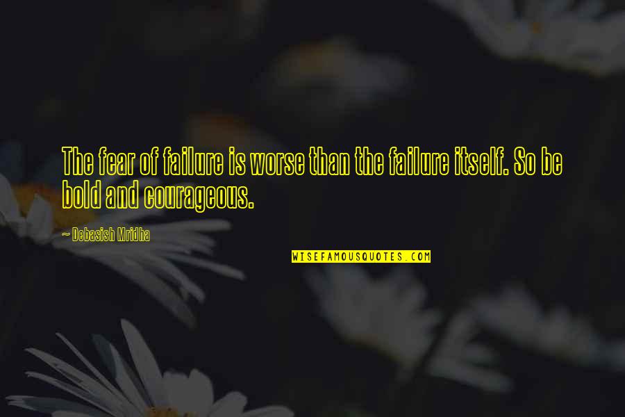 Sicilianos Quotes By Debasish Mridha: The fear of failure is worse than the