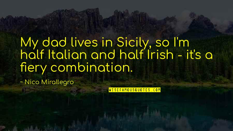 Sicily Quotes By Nico Mirallegro: My dad lives in Sicily, so I'm half