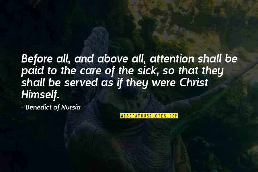 Sick And Healing Quotes By Benedict Of Nursia: Before all, and above all, attention shall be