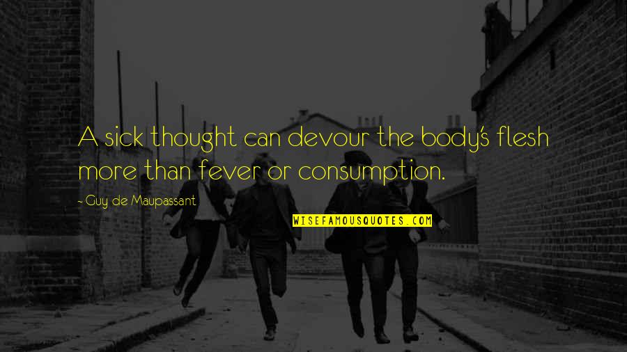 Sick And Illness Quotes By Guy De Maupassant: A sick thought can devour the body's flesh