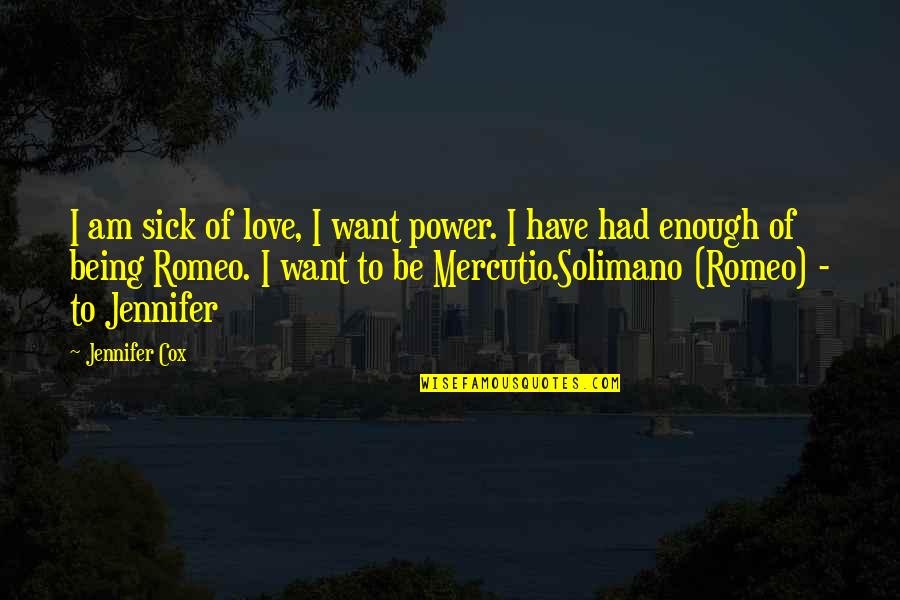 Sick And Love Quotes By Jennifer Cox: I am sick of love, I want power.