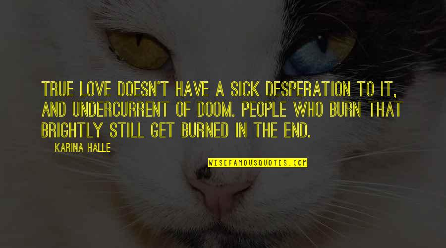 Sick And Love Quotes By Karina Halle: True love doesn't have a sick desperation to