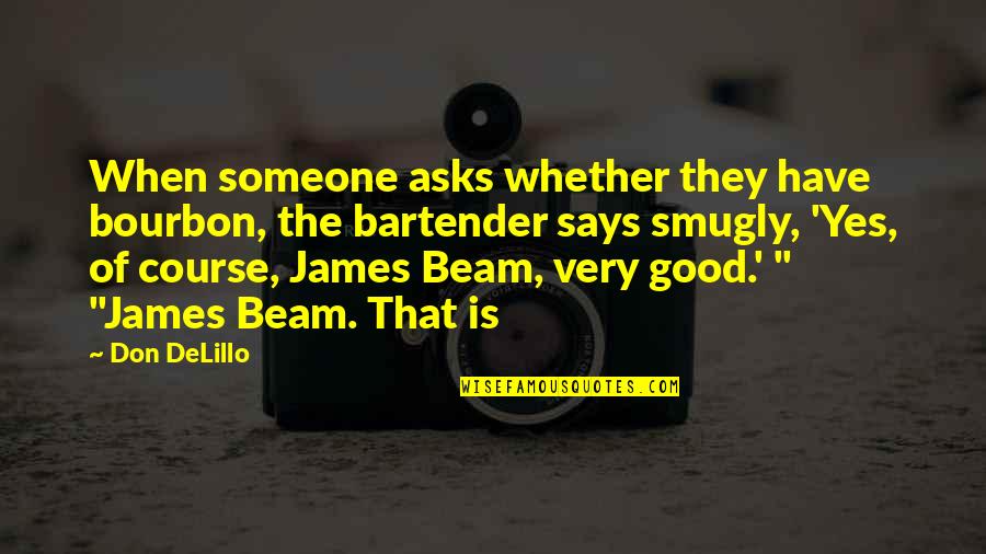 Sick And Tired About Love Quotes By Don DeLillo: When someone asks whether they have bourbon, the Sick And Tired About Love Quotes By Don DeLillo: When someone asks whether they have bourbon, the