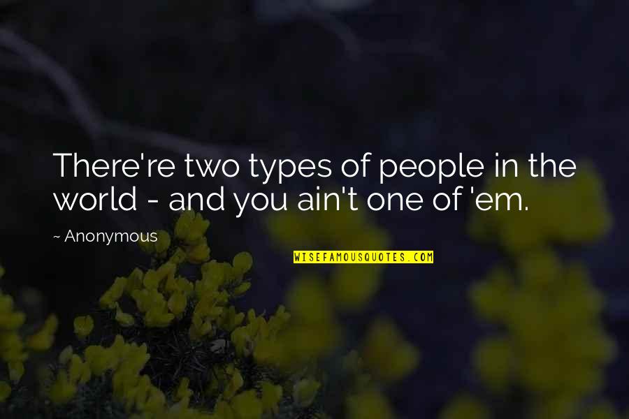 Sick And Tired Of Bullshit Quotes By Anonymous: There're two types of people in the world