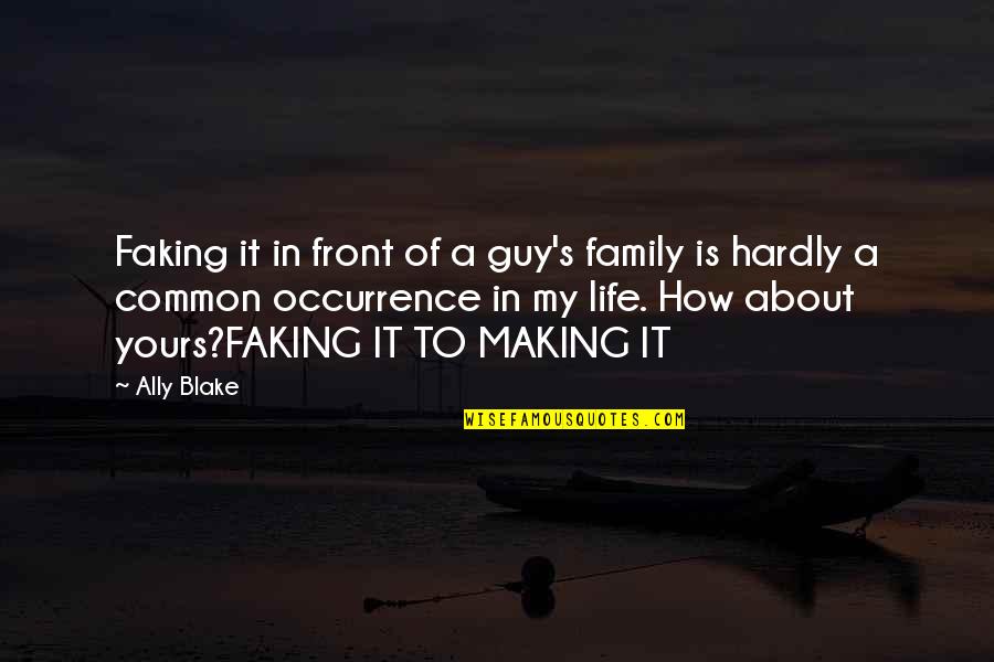 Sick And Tired Of Lies Quotes By Ally Blake: Faking it in front of a guy's family
