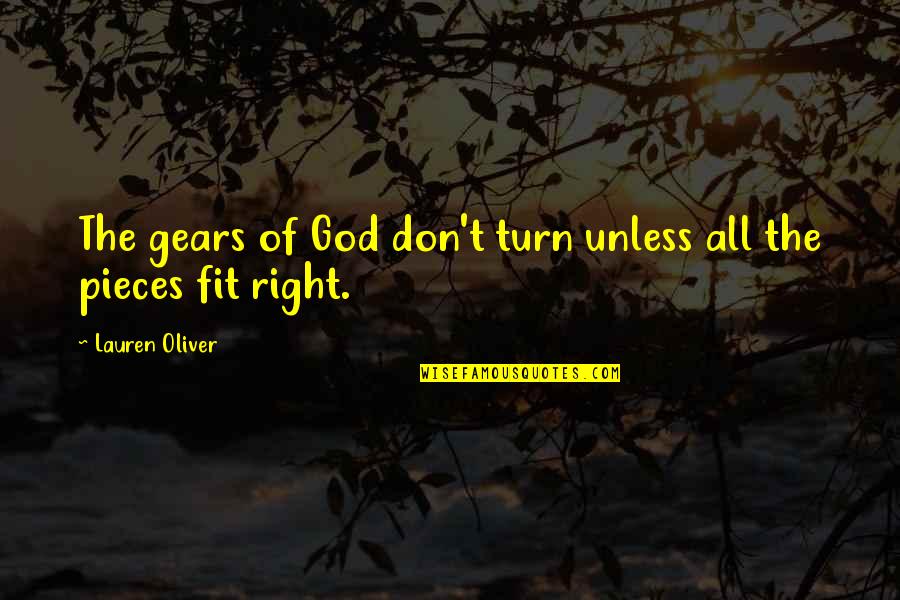 Sick And Tired Of Life Quotes By Lauren Oliver: The gears of God don't turn unless all Sick And Tired Of Life Quotes By Lauren Oliver: The gears of God don't turn unless all