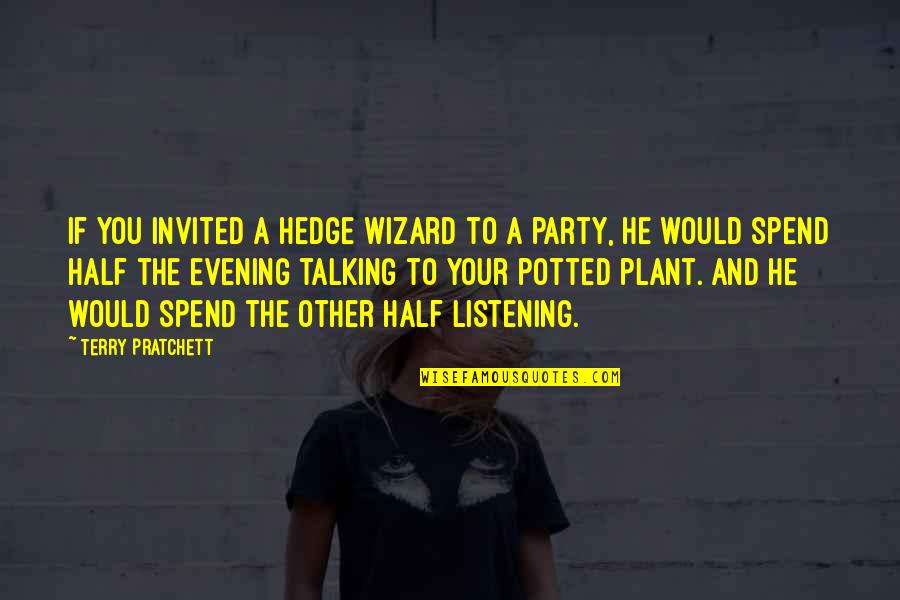 Sick And Tired Of Love Quotes By Terry Pratchett: If you invited a hedge wizard to a Sick And Tired Of Love Quotes By Terry Pratchett: If you invited a hedge wizard to a