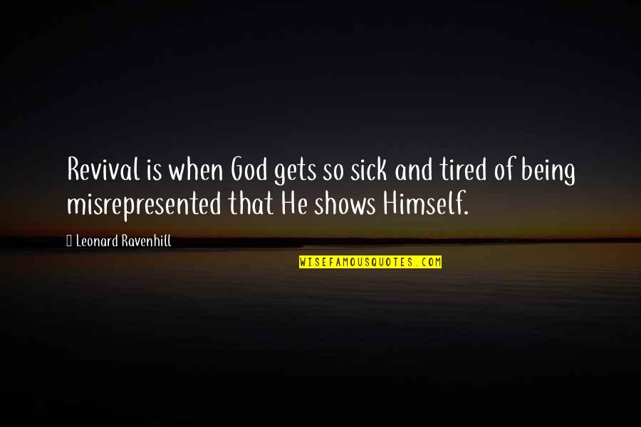 Sick And Tired Of You Quotes By Leonard Ravenhill: Revival is when God gets so sick and