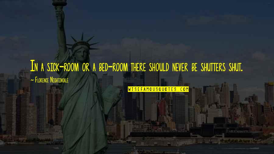 Sick Bed Quotes By Florence Nightingale: In a sick-room or a bed-room there should Sick Bed Quotes By Florence Nightingale: In a sick-room or a bed-room there should
