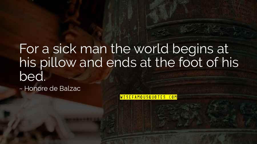 Sick Bed Quotes By Honore De Balzac: For a sick man the world begins at