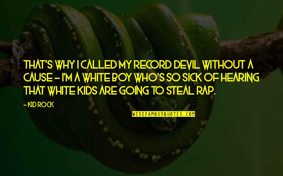 Sick Boy Quotes By Kid Rock: That's why I called my record Devil Without Sick Boy Quotes By Kid Rock: That's why I called my record Devil Without