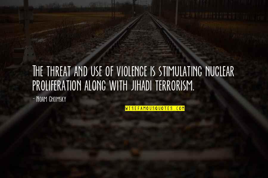 Sick But Funny Quotes By Noam Chomsky: The threat and use of violence is stimulating