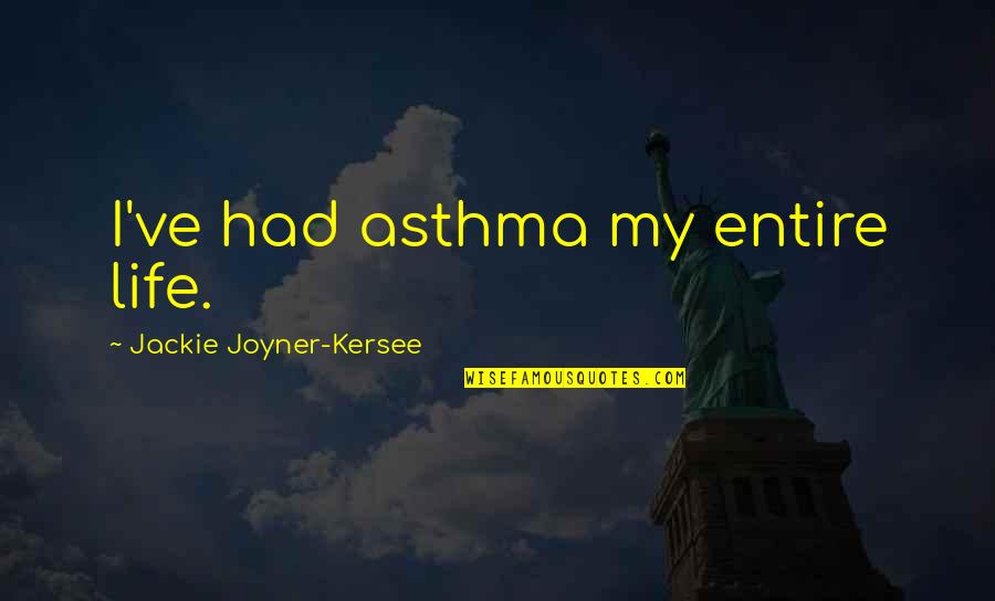 Sick But Still Working Quotes By Jackie Joyner-Kersee: I've had asthma my entire life.