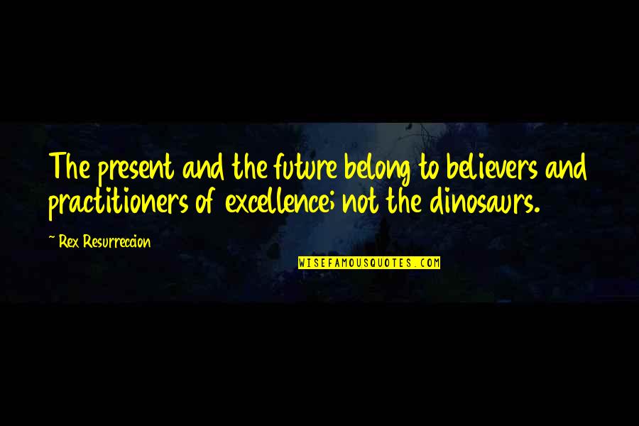 Sick But Still Working Quotes By Rex Resurreccion: The present and the future belong to believers