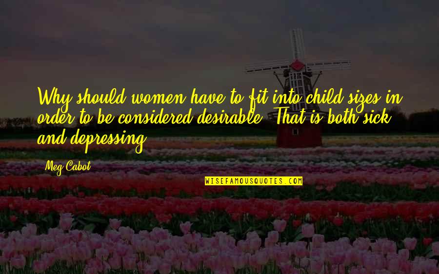 Sick Child Quotes By Meg Cabot: Why should women have to fit into child