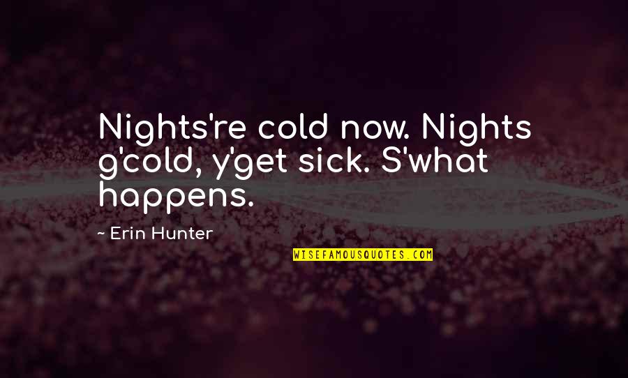 Sick Cold Quotes By Erin Hunter: Nights're cold now. Nights g'cold, y'get sick. S'what