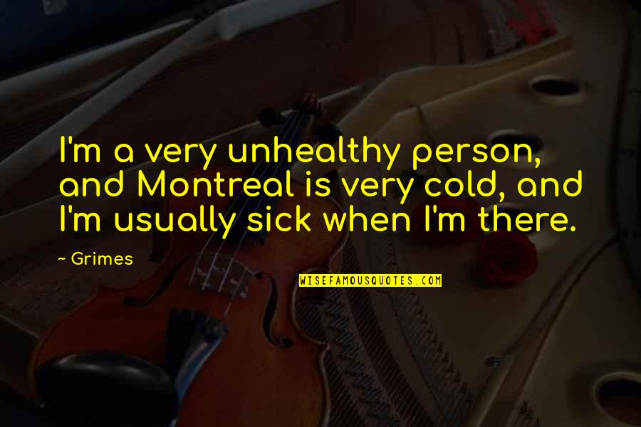 Sick Cold Quotes By Grimes: I'm a very unhealthy person, and Montreal is Sick Cold Quotes By Grimes: I'm a very unhealthy person, and Montreal is